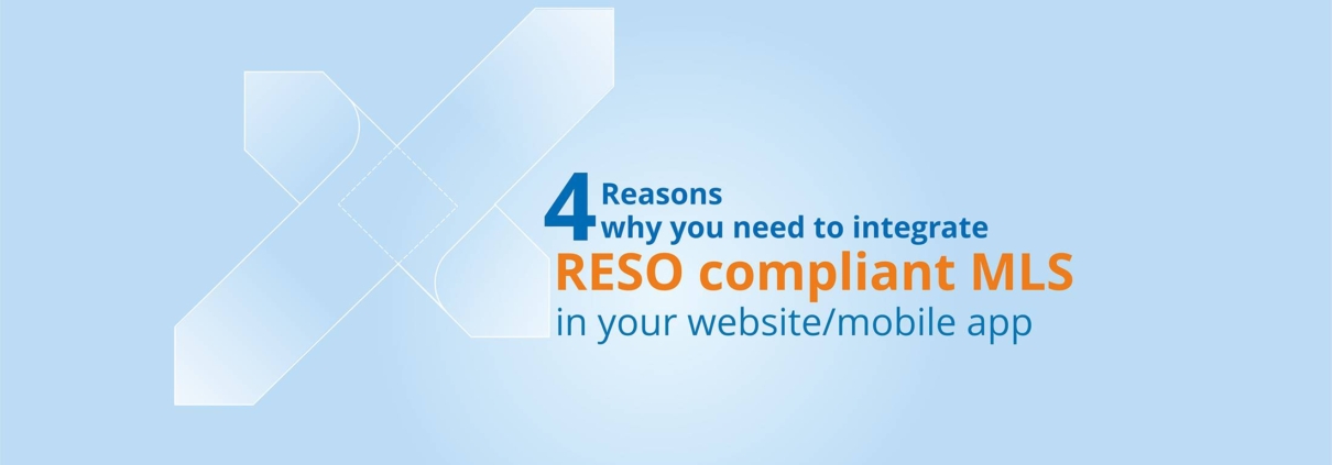 4 Reasons Why You Need to Integrate RESO Compliant MLS