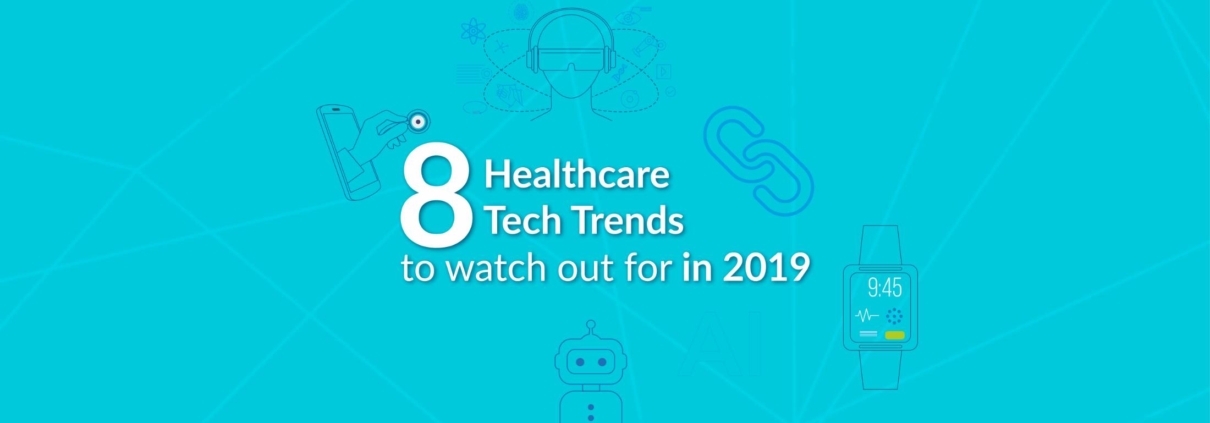 8 Healthcare Tech Trends to watch out for in 2019