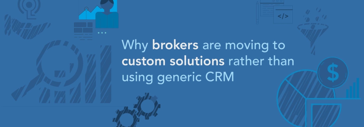 brokers are moving to custom solutions rather than using generic CRM