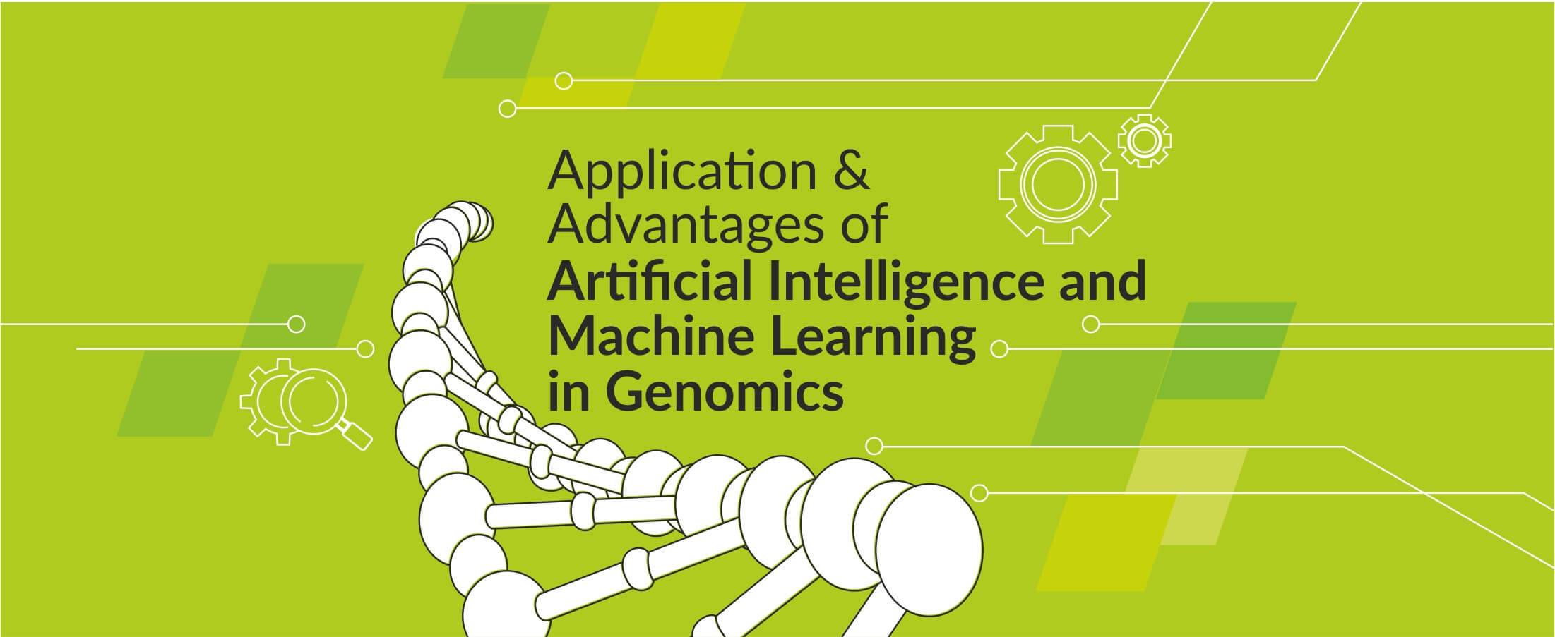 Application and Advantages of Artificial Intelligence and Machine Learning in Genomics